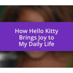 How Hello Kitty Brings Joy to My Daily Life