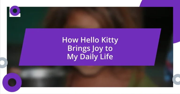 How Hello Kitty Brings Joy to My Daily Life