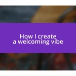 How I create a welcoming vibe