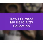 How I Curated My Hello Kitty Collection