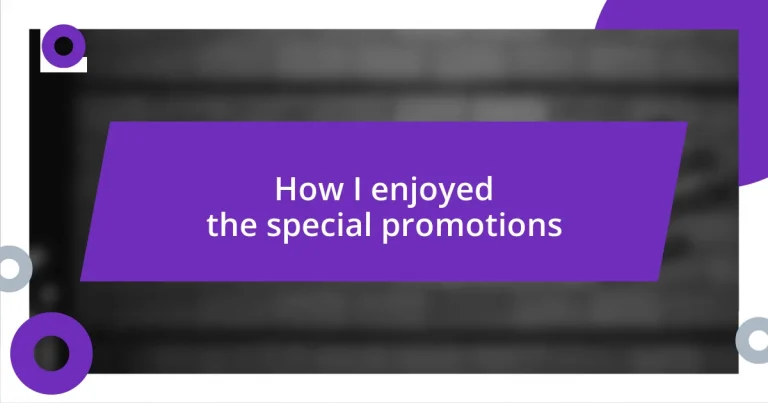 How I enjoyed the special promotions