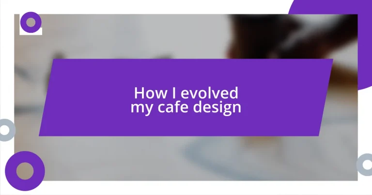 How I evolved my cafe design