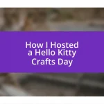 How I Hosted a Hello Kitty Crafts Day