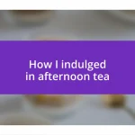 How I indulged in afternoon tea