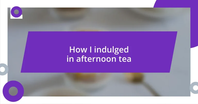 How I indulged in afternoon tea