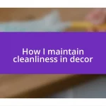 How I maintain cleanliness in decor