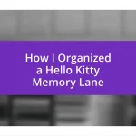 How I Organized a Hello Kitty Memory Lane