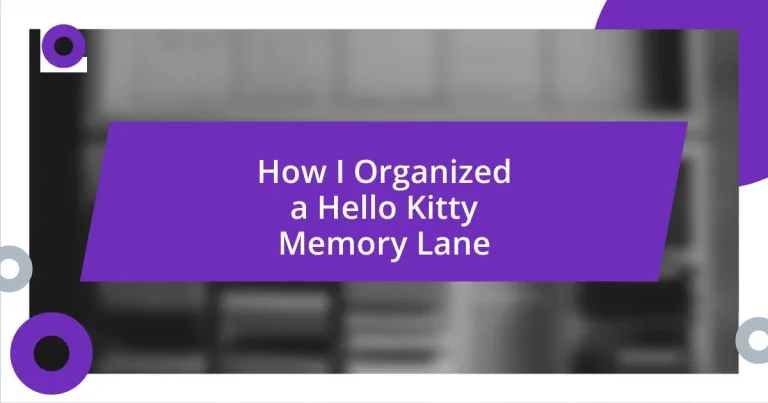 How I Organized a Hello Kitty Memory Lane