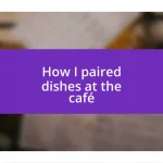 How I paired dishes at the café