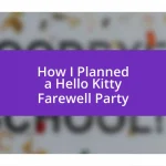 How I Planned a Hello Kitty Farewell Party