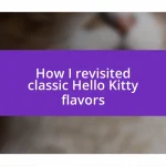 How I revisited classic Hello Kitty flavors