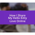 How I Share My Hello Kitty Love Online