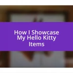 How I Showcase My Hello Kitty Items