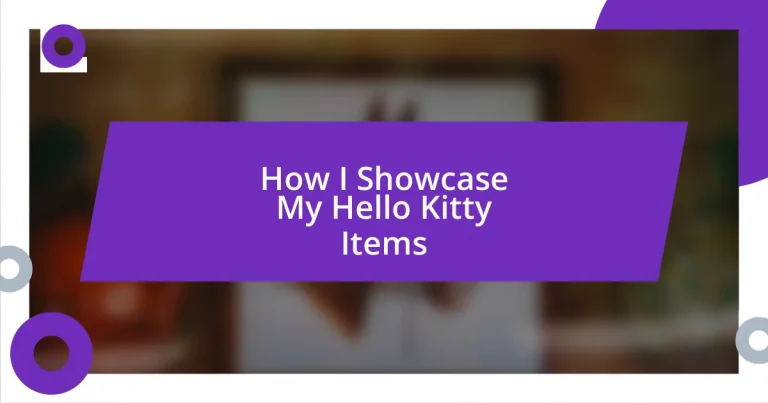 How I Showcase My Hello Kitty Items