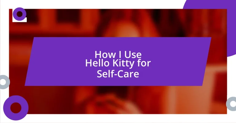 How I Use Hello Kitty for Self-Care