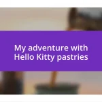 My adventure with Hello Kitty pastries