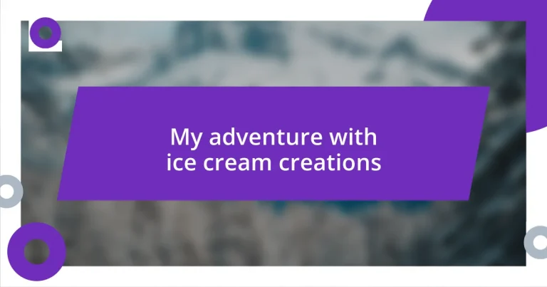 My adventure with ice cream creations