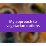 My approach to vegetarian options