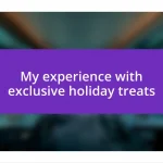 My experience with exclusive holiday treats