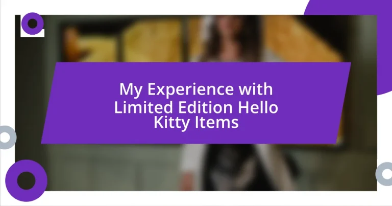 My Experience with Limited Edition Hello Kitty Items