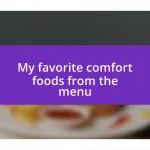 My favorite comfort foods from the menu