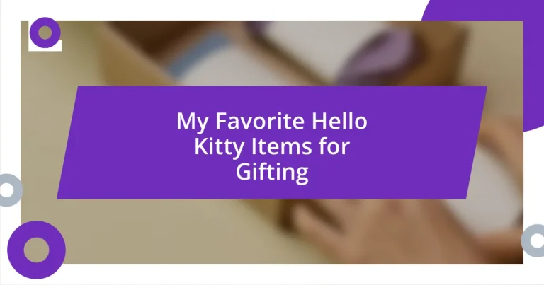 My Favorite Hello Kitty Items for Gifting