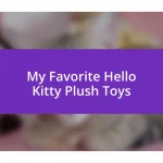 My Favorite Hello Kitty Plush Toys