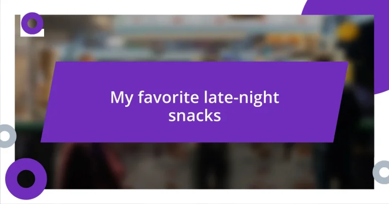 My favorite late-night snacks