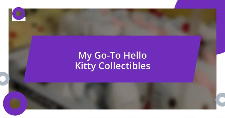 My Go-To Hello Kitty Collectibles