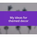 My ideas for themed decor