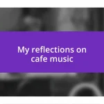 My reflections on cafe music