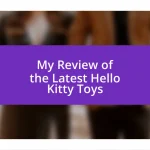 My Review of the Latest Hello Kitty Toys