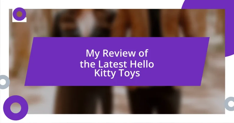 My Review of the Latest Hello Kitty Toys