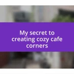 My secret to creating cozy cafe corners