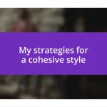 My strategies for a cohesive style