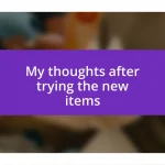 My thoughts after trying the new items