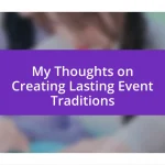 My Thoughts on Creating Lasting Event Traditions