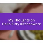 My Thoughts on Hello Kitty Kitchenware