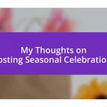 My Thoughts on Hosting Seasonal Celebrations