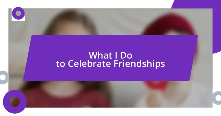 What I Do to Celebrate Friendships