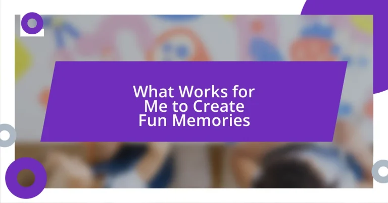 What Works for Me to Create Fun Memories