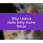 Why I Adore Hello Kitty Home Decor