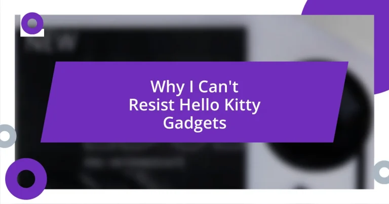 Why I Can’t Resist Hello Kitty Gadgets