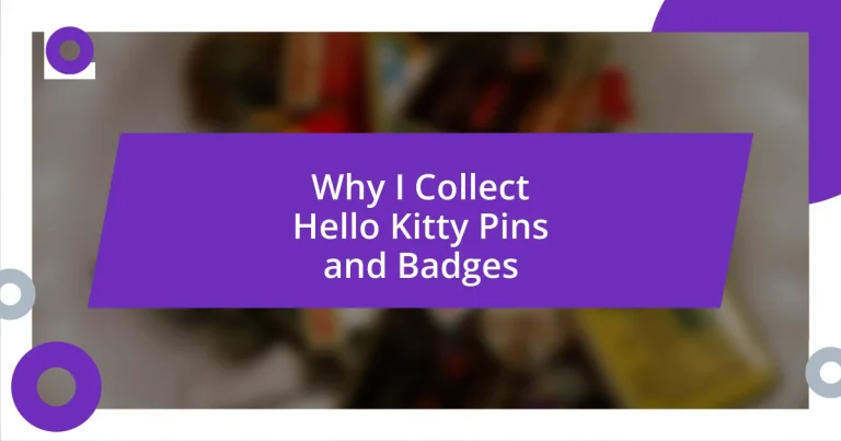 Why I Collect Hello Kitty Pins and Badges