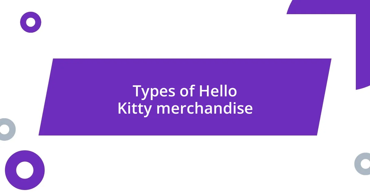 Types of Hello Kitty merchandise