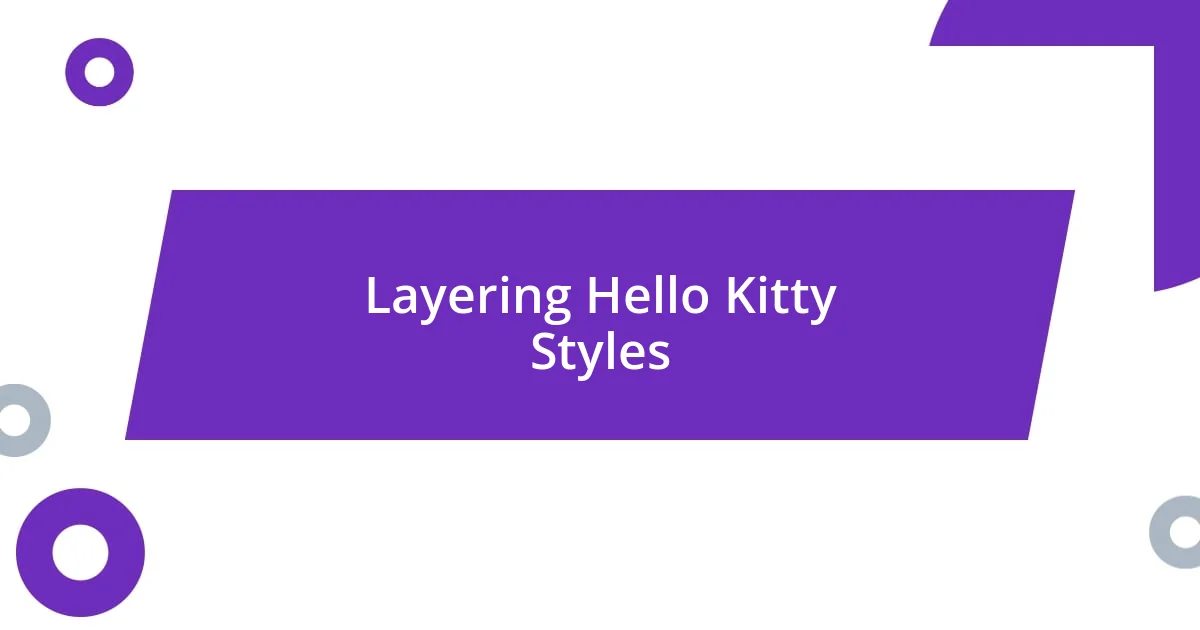 Layering Hello Kitty Styles