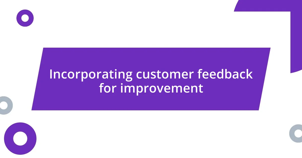 Incorporating customer feedback for improvement